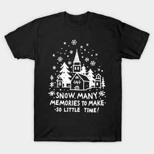 Snow Many Memories To Make So Little Time T-Shirt